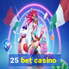 25 bet casino